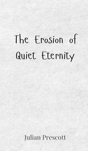 The Erosion of Quiet Eternity The Erosion of Quiet Eternity von Creative Arts Management OÜ