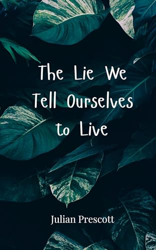 The Lie We Tell Ourselves to Live The Lie We Tell Ourselves to Live von Creative Arts Management OÜ