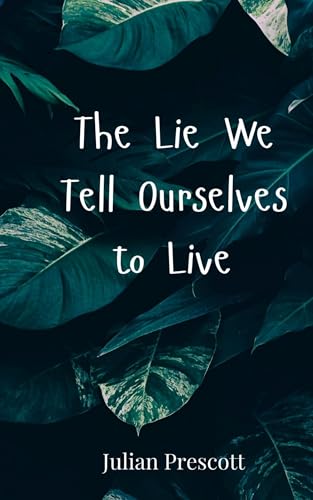 The Lie We Tell Ourselves to Live The Lie We Tell Ourselves to Live von Creative Arts Management OÜ