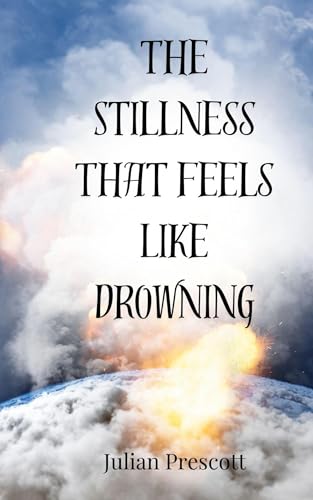 The Stillness That Feels Like Drowning The Stillness That Feels Like Drowning von Creative Arts Management OÜ