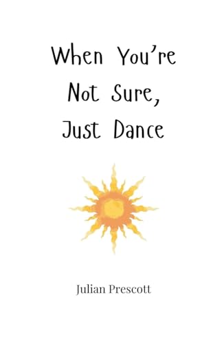 When You're Not Sure, Just Dance When You're Not Sure, Just Dance von Creative Arts Management OÜ