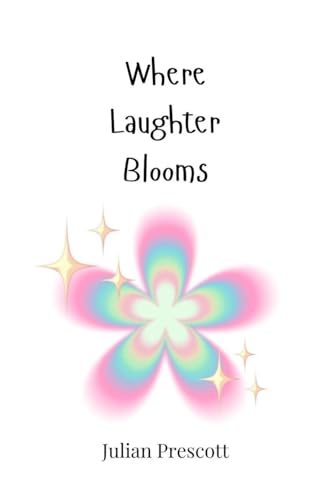 Where Laughter Blooms Where Laughter Blooms von Creative Arts Management OÜ