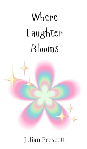 Where Laughter Blooms Where Laughter Blooms von Creative Arts Management OÜ