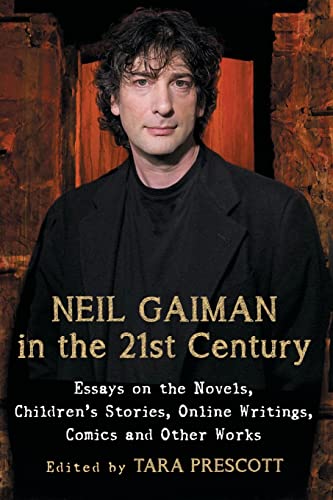 Neil Gaiman in the 21st Century: Essays on the Novels, Children's Stories, Online Writings, Comics and Other Works von McFarland & Company