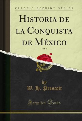 Historia de la Conquista de México, Vol. 1 (Classic Reprint) von Forgotten Books