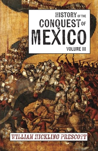 History of the Conquest of Mexico: Volume III