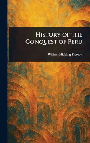 History of the Conquest of Peru von Anson Street Press