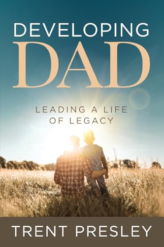 Developing Dad: Leading a Life of Legacy Developing Dad: Leading a Life of Legacy von Innovo Publishing LLC