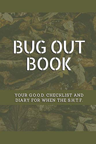 Bug Out Book - Your G.O.O.D. Checklist and Diary for When the S.H.T.F.: A Prepper Survivalist Information Collection that You Create for Yourself von Independently published