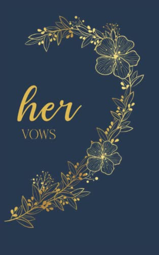 Her Vows: Vow Book for Wedding: Right Side Navy Blue and Gold Floral Heart - ONE Blank Lined Booklet - Mix and Match - Select His - Her - Our - in ... Gift (Wedding Vow Books - Gold Floral Heart) von Independently published