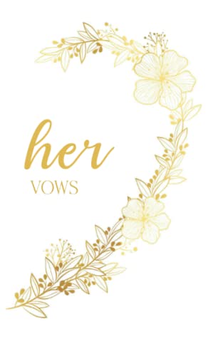 Her Vows: Vow Book for Wedding: Right Side White and Gold Floral Heart - ONE Blank Lined Booklet - Mix and Match - Select His - Her - Our - in Desired ... Gift (Wedding Vow Books - Gold Floral Heart)