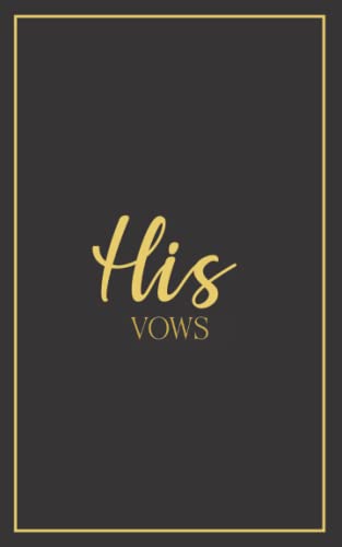 His Vows: Vow Book for Wedding: Black with Gold Script - ONE Blank Lined Booklet - Mix and Match to Create Your Ideal Pair - Select His - Her - Our - ... Shower Gift (Wedding Vow Books - Gold Script) von Independently published