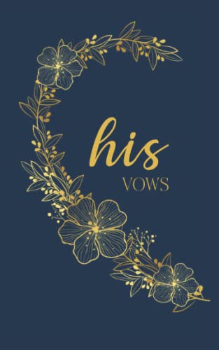 His Vows: Vow Book for Wedding: Left Side Navy Blue and Gold Floral Heart - ONE Blank Lined Booklet - Mix and Match - Select His - Her - Our - in ... Gift (Wedding Vow Books - Gold Floral Heart) von Independently published