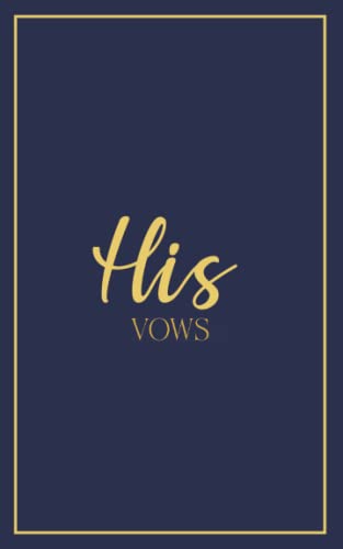 His Vows: Vow Book for Wedding: Navy Blue with Gold Script - ONE Blank Lined Booklet - Mix and Match to Create Your Ideal Pair - Select His - Her - ... Shower Gift (Wedding Vow Books - Gold Script)