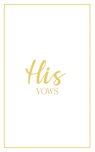 His Vows: Vow Book for Wedding: White with Gold Script - ONE Blank Lined Booklet - Mix and Match to Create Your Ideal Pair - Select His - Her - Our - ... Shower Gift (Wedding Vow Books - Gold Script) von Independently published