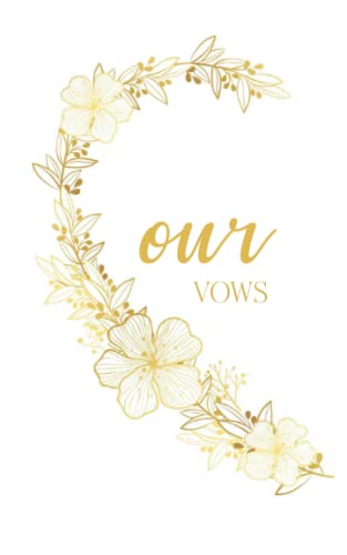 Our Vows: Vow Book for Wedding: Left Side White and Gold Floral Heart - ONE Blank Lined Booklet - Mix and Match - Select His - Her - Our - in Desired ... Gift (Wedding Vow Books - Gold Floral Heart)
