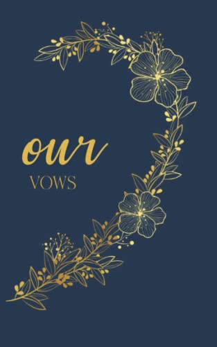 Our Vows: Vow Book for Wedding: Right Side Navy and Gold Floral Heart - ONE Blank Lined Booklet - Mix and Match - Select His - Her - Our - in Desired ... Gift (Wedding Vow Books - Gold Floral Heart)