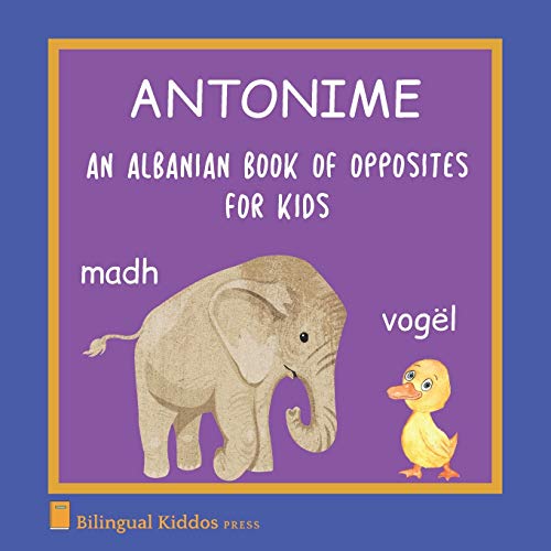 An Albanian Book Of Opposites For Kids: Antonime von Independently Published