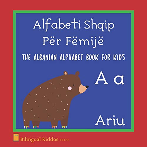 The Albanian Alphabet Book For Kids: Language Learning Educational Gift For Toddlers, Babies & Children Age 1 - 3: Alfabeti Shqip Për Fëmijë
