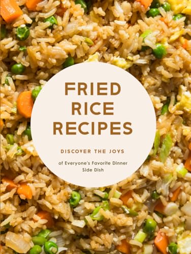 Fried Rice Recipes: Discover the Joys of Everyone's Favorite Dinner Side Dish von Independently published