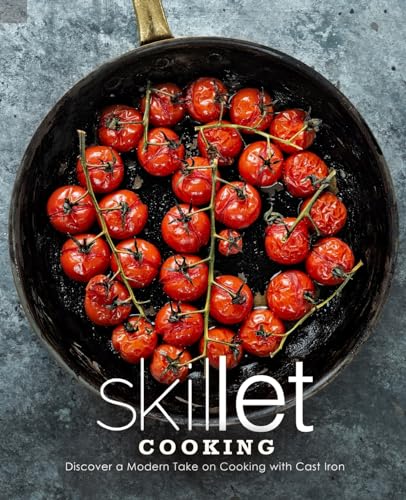 Skillet Cooking: Discover a Modern Take on Cooking with Cast Iron Skillet Cooking: Discover a Modern Take on Cooking with Cast Iron von Independently Published