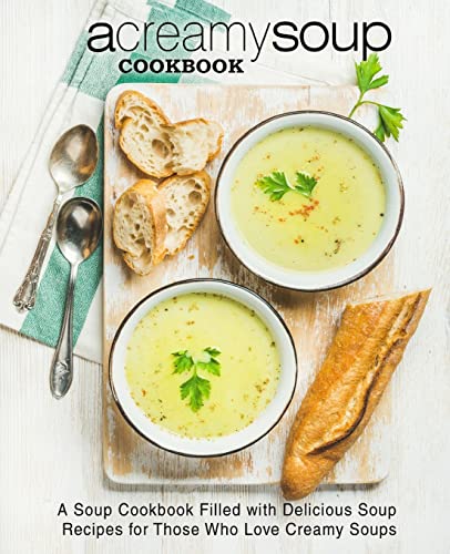 A Creamy Soup Cookbook: A Soup Cookbook Filled with Delicious Soup Recipes for Those Who Love Creamy Soups A Creamy Soup Cookbook: A Soup Cookbook Filled with Delicious Soup Recipes for Those Who Love Creamy Soups von CREATESPACE