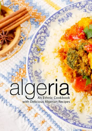 Algeria: An Ethnic Cookbook with Delicious Algerian Recipes Algeria: An Ethnic Cookbook with Delicious Algerian Recipes von Independently published