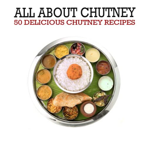 All About Chutney: 50 Delicious Chutney Recipes (2nd Edition)