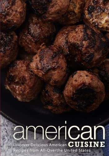 American Cuisine: Discover Delicious American Cooking with Easy Recipes from the USA
