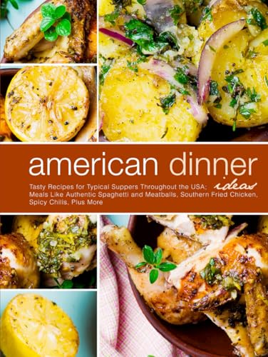 American Dinner Ideas: Tasty Recipes for Typical Suppers Throughout the USA; Meals Like Authentic Spaghetti and Meatballs, Southern Fried Chicken, Spicy Chilis, Plus More (American Meals) American Dinner Ideas: Tasty Recipes for Typical Suppers Throughout the USA; Meals Like Authentic Spaghetti and Meatballs, Southern Fried Chicken, Spicy Chilis, Plus More (American Meals) von Independently published