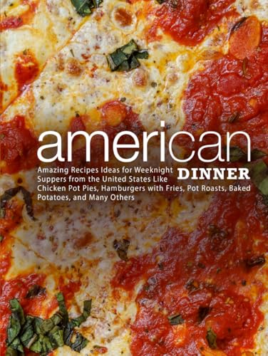American Dinner: Amazing Recipes Ideas for Weeknight Supper from the United States Like Chicken Pot Pies, Hamburger with Fries, Pot Roasts, Baked Potatoes, and Many Others (American Dishes) American Dinner: Amazing Recipes Ideas for Weeknight Supper from the United States Like Chicken Pot Pies, Hamburger with Fries, Pot Roasts, Baked Potatoes, and Many Others (American Dishes) von Independently published