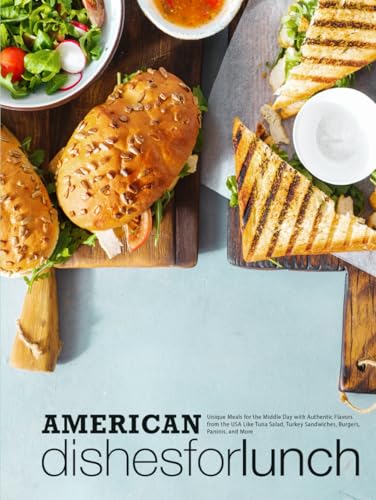 American Dishes for Lunch: Unique Meals for the Middle Day with Authentic Flavors from the USA Like Tuna Salad, Turkey Sandwiches, Burgers, Paninis, and More American Dishes for Lunch: Unique Meals for the Middle Day with Authentic Flavors from the USA Like Tuna Salad, Turkey Sandwiches, Burgers, Paninis, and More von Independently published