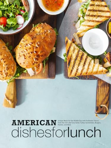 American Dishes for Lunch: Unique Meals for the Middle Day with Authentic Flavors from the USA Like Tuna Salad, Turkey Sandwiches, Burgers, Paninis, and More American Dishes for Lunch: Unique Meals for the Middle Day with Authentic Flavors from the USA Like Tuna Salad, Turkey Sandwiches, Burgers, Paninis, and More von Independently published
