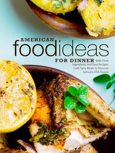 American Food Ideas for Dinner: With Fresh Ingredients and Easy Recipes; Craft Tasty Meals to Discover Genuine USA Flavors American Food Ideas for Dinner: With Fresh Ingredients and Easy Recipes; Craft Tasty Meals to Discover Genuine USA Flavors von Independently published