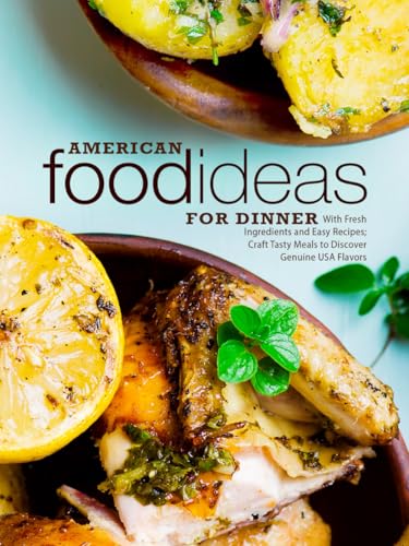 American Food Ideas for Dinner: With Fresh Ingredients and Easy Recipes; Craft Tasty Meals to Discover Genuine USA Flavors American Food Ideas for Dinner: With Fresh Ingredients and Easy Recipes; Craft Tasty Meals to Discover Genuine USA Flavors von Independently published