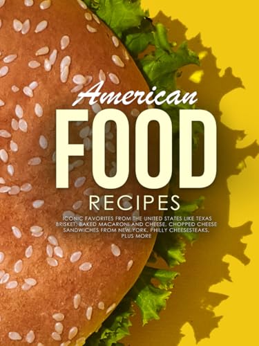 American Food Recipes: Iconic Favorites from The United States Like Texas Brisket, Baked Macaroni and Cheese, Chopped Cheese Sandwiches From New York, Philly Cheesesteaks Plus More (American Meals) American Food Recipes: Iconic Favorites from The United States Like Texas Brisket, Baked Macaroni and Cheese, Chopped Cheese Sandwiches From New York, Philly Cheesesteaks Plus More (American Meals) von Independently published
