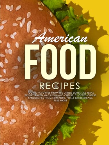 American Food Recipes: Iconic Favorites from The United States Like Texas Brisket, Baked Macaroni and Cheese, Chopped Cheese Sandwiches From New York, Philly Cheesesteaks Plus More (American Meals) American Food Recipes: Iconic Favorites from The United States Like Texas Brisket, Baked Macaroni and Cheese, Chopped Cheese Sandwiches From New York, Philly Cheesesteaks Plus More (American Meals) von Independently published