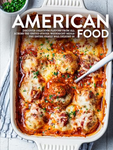 American Food: Discover Delicious Flavors from All Across the United States; Weeknight Meals the Entire Family Will Delight In American Food: Discover Delicious Flavors from All Across the United States; Weeknight Meals the Entire Family Will Delight In von Independently published