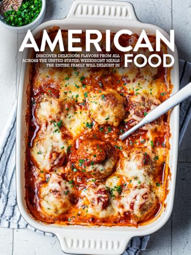 American Food: Discover Delicious Flavors from All Across the United States; Weeknight Meals the Entire Family Will Delight In American Food: Discover Delicious Flavors from All Across the United States; Weeknight Meals the Entire Family Will Delight In von Independently published