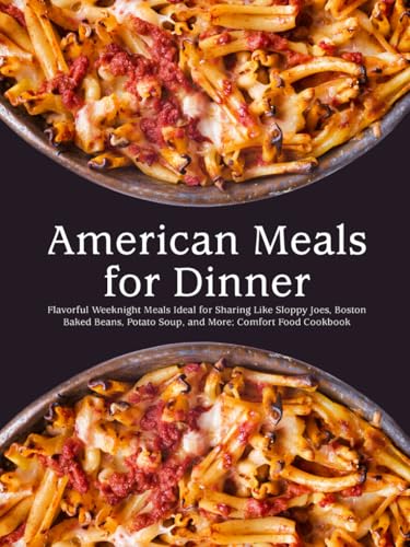 American Meals for Dinner: Flavorful Weeknight Meals Ideas for Sharing Like Sloppy Joes, Boston Baked Beans, Potato Soup, and More; Comfort Food Cookbook American Meals for Dinner: Flavorful Weeknight Meals Ideas for Sharing Like Sloppy Joes, Boston Baked Beans, Potato Soup, and More; Comfort Food Cookbook von Independently published