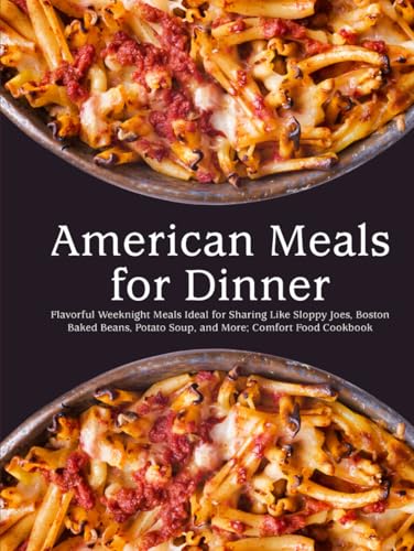 American Meals for Dinner: Flavorful Weeknight Meals Ideas for Sharing Like Sloppy Joes, Boston Baked Beans, Potato Soup, and More; Comfort Food Cookbook American Meals for Dinner: Flavorful Weeknight Meals Ideas for Sharing Like Sloppy Joes, Boston Baked Beans, Potato Soup, and More; Comfort Food Cookbook von Independently published