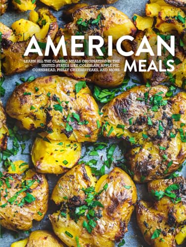 American Meals: Learn All the Classic Meals Originating in the United States Like Coleslaw, Apple Pie, Cornbread, Philly Cheesesteaks, and More (American Food) von Independently published
