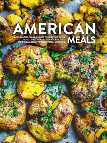 American Meals: Learn All the Classic Meals Originating in the United States Like Coleslaw, Apple Pie, Cornbread, Philly Cheesesteaks, and More (American Food) von Independently published