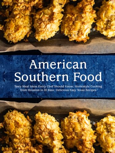 American Southern Food: Tasty Meal Ideas Every Chef Should Know; Homestyle Cooking from Houston to El Paso; Delicious Easy Texas Recipes American Southern Food: Tasty Meal Ideas Every Chef Should Know; Homestyle Cooking from Houston to El Paso; Delicious Easy Texas Recipes von Independently published