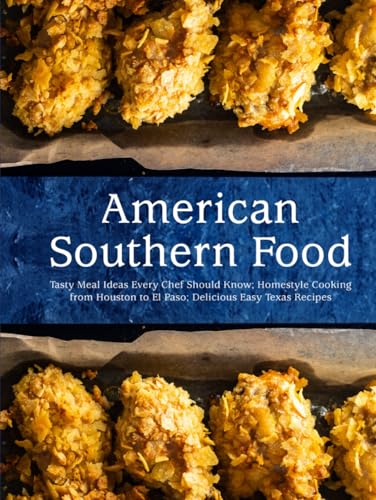 American Southern Food: Tasty Meal Ideas Every Chef Should Know; Homestyle Cooking from Houston to El Paso; Delicious Easy Texas Recipes American Southern Food: Tasty Meal Ideas Every Chef Should Know; Homestyle Cooking from Houston to El Paso; Delicious Easy Texas Recipes von Independently published