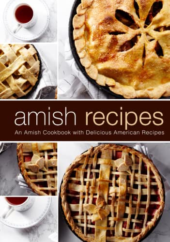 Amish Recipes: An Amish Cookbook with Delicious American Recipes