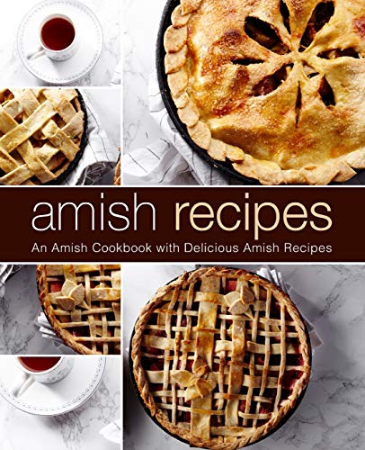 Amish Recipes: An Amish Cookbook with Delicious Amish Recipes (2nd Edition)