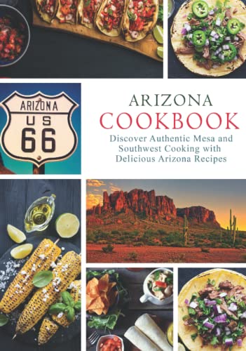 Arizona Cookbook: Discover Authentic Mesa and Southwest Cooking with 50 Delicious Arizona Recipes Arizona Cookbook: Discover Authentic Mesa and Southwest Cooking with 50 Delicious Arizona Recipes von Independently published
