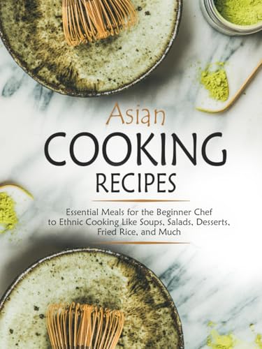Asian Cooking Recipes: Essential Meals for the Beginner Chef to Ethnic Cooking Like Soups, Salads, Desserts, Fried Rice, and Much (Asian Food Recipes) von Independently published