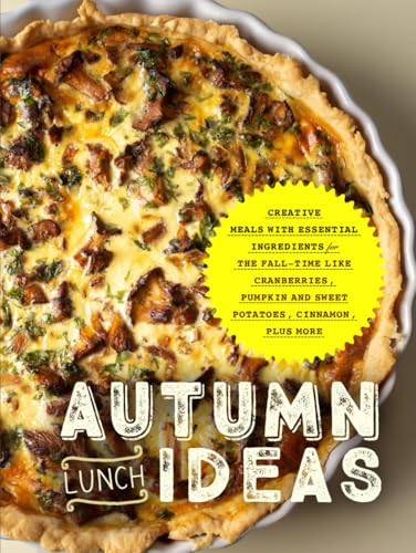 Autumn Lunch Ideas: Creative Meals with Essential Ingredients for The Fall-Time Like Cranberries, Pumpkin and Sweet Potatoes, Cinnamon, Plus More (Autumn Meals) von Independently published